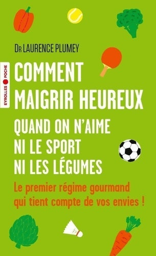 Livrenpoche : Comment maigrir heureux quand on n'aime ni le sport ni les légumes - Laurence Plumey - Livre