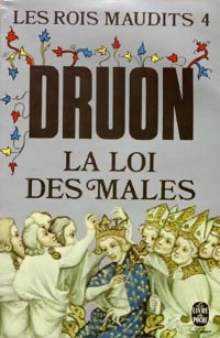 Les rois maudits Tome IV : La loi des mâles - Maurice Druon - Livre