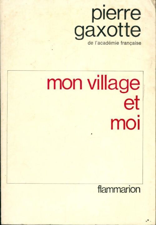 Mon village et moi - Pierre Gaxotte - Livre