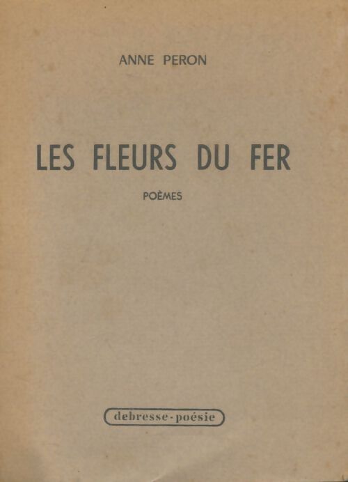 Livrenpoche : Les fleurs du fer : Poèmes - Anne Péron - Livre