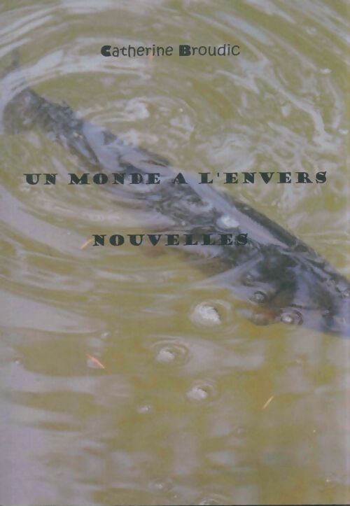 Livrenpoche : Un monde à l'envers - Catherine Broudic - Livre