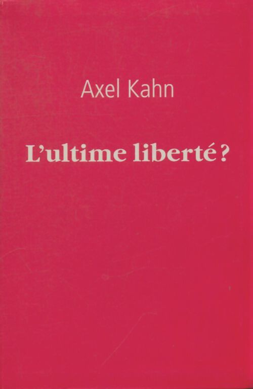 Livrenpoche : L'ultime liberté? - Axel Kahn - Livre