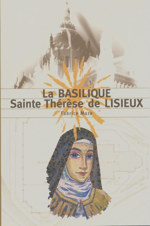 Livrenpoche : La basilique Sainte Thérèe de Lisieux - Fabrice Maze - Livre