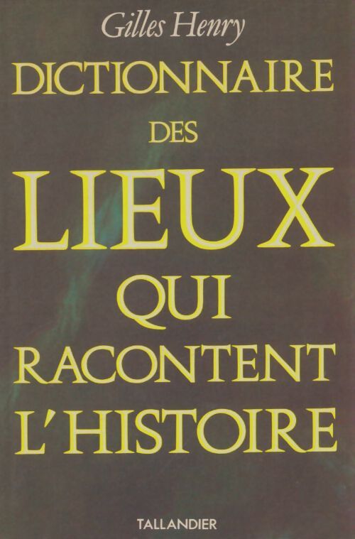Livrenpoche : Petit dictionnaire des lieux qui racontent l'histoire - Gilles Henri - Livre