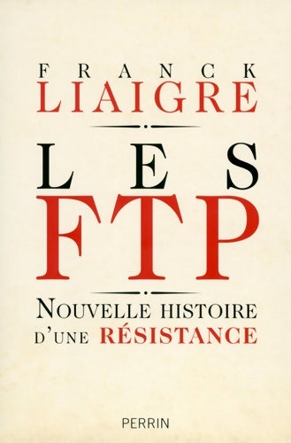 Livrenpoche : Les FTP : Nouvelle histoire d'une résistance - Franck Liaigre - Livre