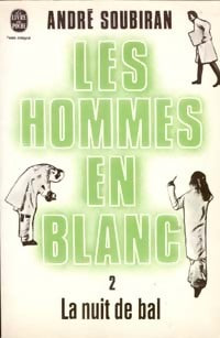Les hommes en blanc Tome II : La nuit de bal - André Soubiran - Livre