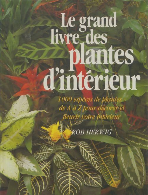 Livrenpoche : Le grand livre des plantes d'intérieur - Rob Herwig - Livre