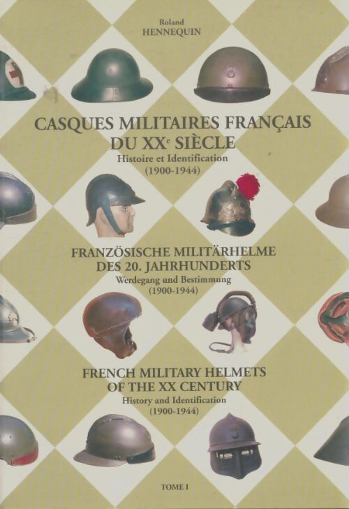 Livrenpoche : Casques militaires français du XXe siècle Tome I - Roland Hennequin - Livre