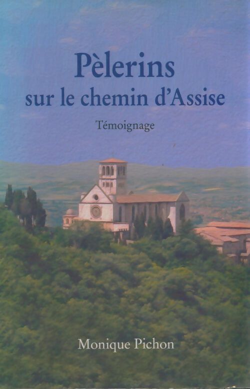 Livrenpoche : Pèlerins sur le chemin d'Assise - Monique Pichon - Livre
