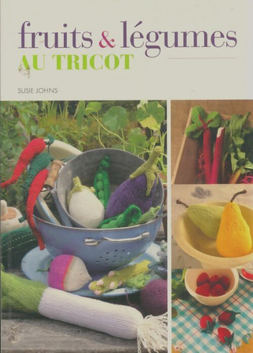 Livrenpoche : Fruits & légumes au tricot - Susie Johns - Livre