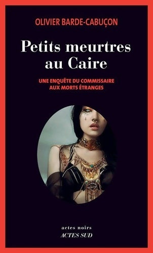 Livrenpoche : Petits meurtres au Caire : Une enquête du commissaire aux morts étranges - Olivier Barde-Cabuçon - Livre