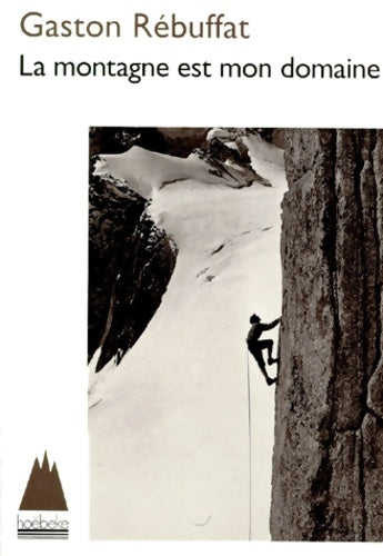 Livrenpoche : La montagne est mon domaine - Gaston Rébuffat - Livre