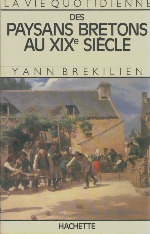 Livrenpoche : La vie quotidienne des paysans en Bretagne au XIXe siècle - Yann Brékilien - Livre