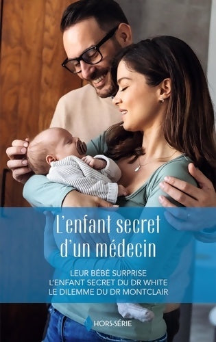 Livrenpoche : L'enfant secret d'un médecin : Leur bébé surprise - L'enfant secret du Dr White - Le dilemme du Dr Montclair - Susan Carlisle - Livre
