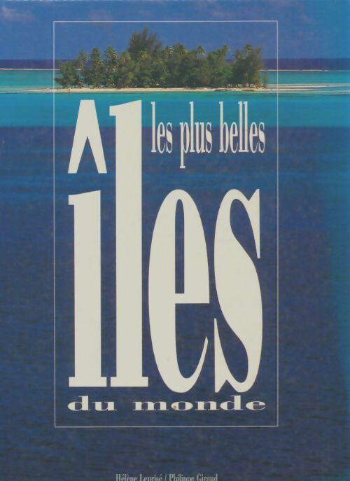 Les plus belles îles du monde - Philippe Giraud Hélène Leprisé - Livre