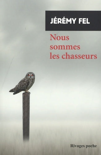 Livrenpoche : Nous sommes les chasseurs - Jérémy Fel - Livre