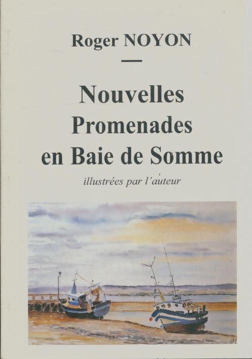 Livrenpoche : Nouvelles promenades en baie de Somme - Rogert Noyon - Livre