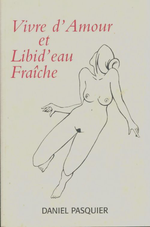 Livrenpoche : Vivre d'amour et libid'eau fraîche - Daniel Pasquier - Livre