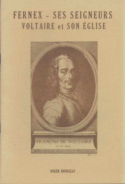 Livrenpoche : Fernex, ses seigneurs, Voltaire et son église - Roger Bourgeat - Livre
