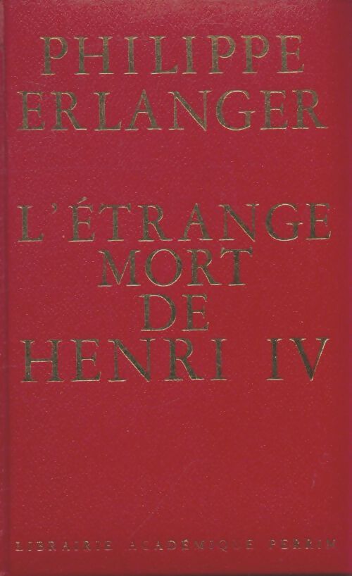 Livrenpoche : L'étrange mort de Henri IV - Philippe Erlanger - Livre