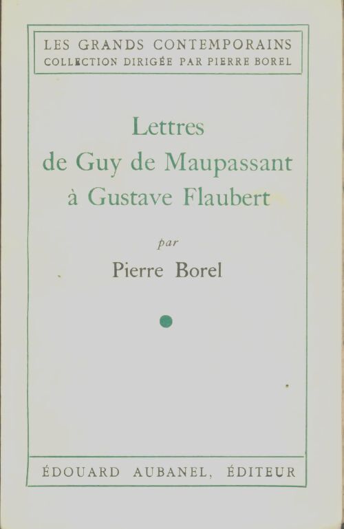 Livrenpoche : Lettres de Guy de Maupassant à Gustave Flaubert - Pierre Borel - Livre