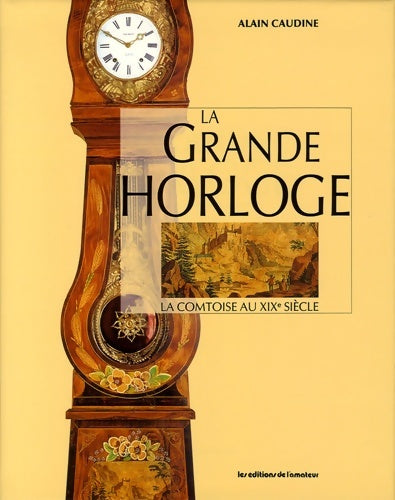Livrenpoche : La grande horloge : La comtoise au XIXe siècle - Alain Caudine - Livre