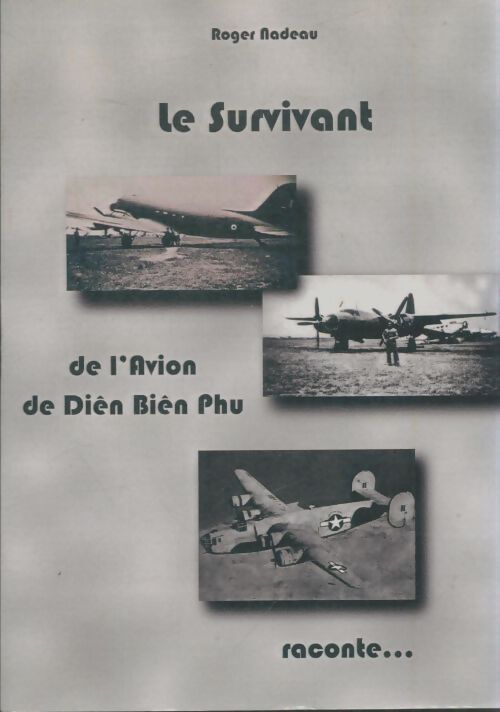 Livrenpoche : Le survivant de l'avion de Dien Bien Phu raconte - Roger Nadeau - Livre