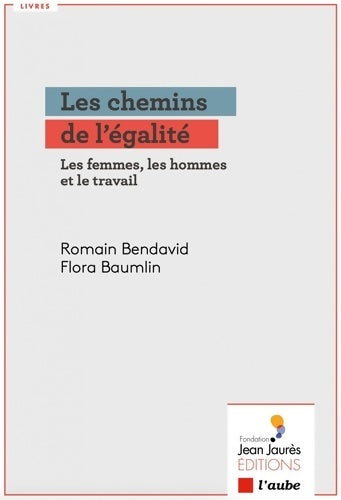 Livrenpoche : Les chemins de l'égalité : Les femmes les hommes et le travail - Romain Bendavid - Livre