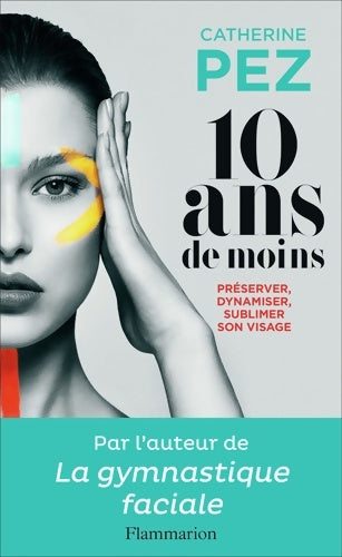 Livrenpoche : 10 ans de moins : Préserver dynamiser sublimer - Catherine Pez - Livre