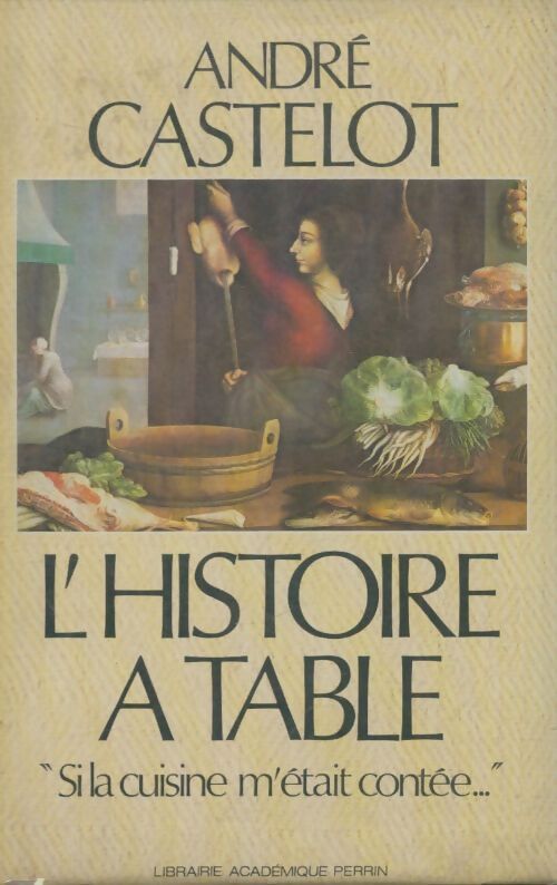 Livrenpoche : L'histoire à table : Si la cuisine m'était contée - André Castelot - Livre