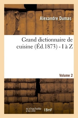 Livrenpoche : Grand dictionnaire de cuisine Tome II : I à Z - Alexandre Dumas - Livre