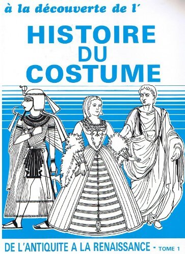 Livrenpoche : A la découverte de l'histoire du costume Tome I : De l'antiquité a la renaissance - L. Lejeune-Françoise - Livre