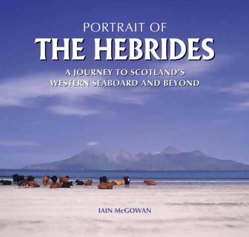 Livrenpoche : Portrait of the Hébrides : A journey to scotland's western seaboard and beyond - Iain Mcgowan - Livre