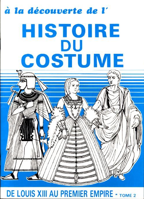 Livrenpoche : A la découverte de l'histoire du costume Tome II : De louis XIII au premier empire - L. Lejeune-Françoise - Livre