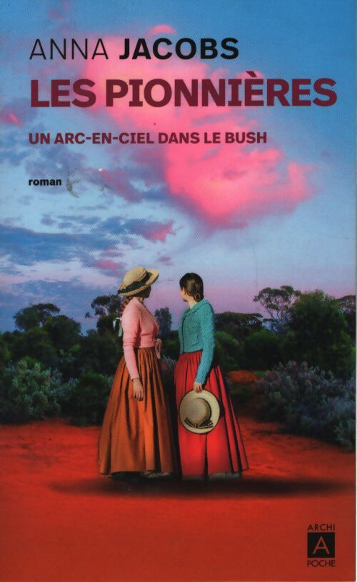Les Pionnières Tome II - Un arc-en-ciel dans le bush - Anna Jacobs - Livre