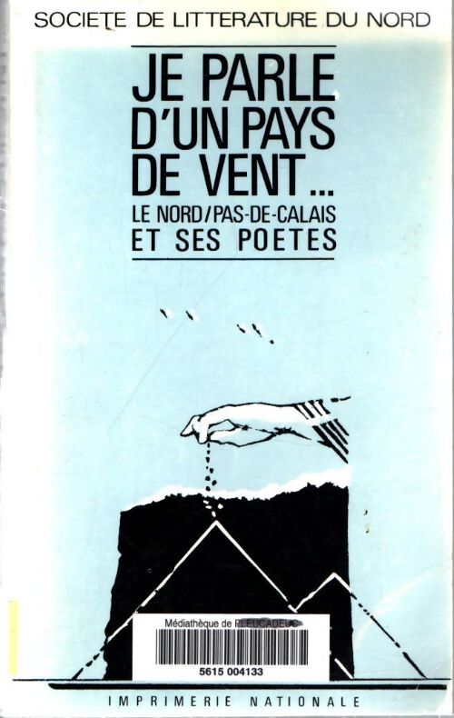 Livrenpoche : Je parle d'un pays de vent : Le Nord / Pas-de-Calais et ses poètes - Collectif - Livre
