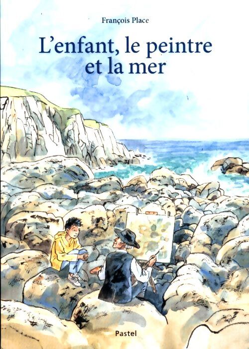 Livrenpoche : L'enfant, le peintre et la mer - François Place - Livre