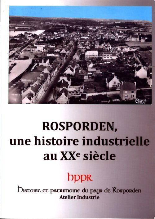 Livrenpoche : Rosporden, une histoire industrielle au XXe siècle - Collectif - Livre