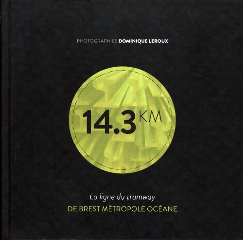 Livrenpoche : 14.3 KM. La ligne de tramway de Brest métropole - Dominique Leroux - Livre