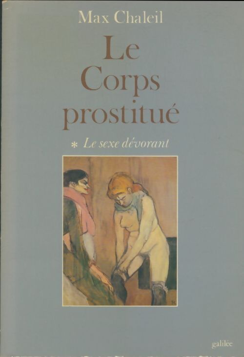 Livrenpoche : Le corps prostitué Tome I : Le sexe dévorant  - Max Chaleil - Livre
