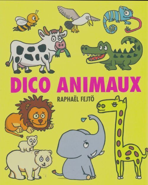 Livrenpoche : Dico animaux - Raphaël Fejtö - Livre