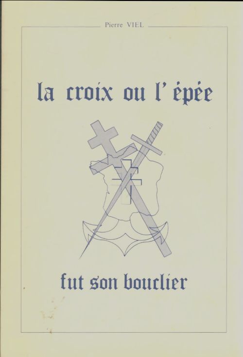 Livrenpoche : La croix ou l'épée fut son bouclier - Pierre Viel - Livre
