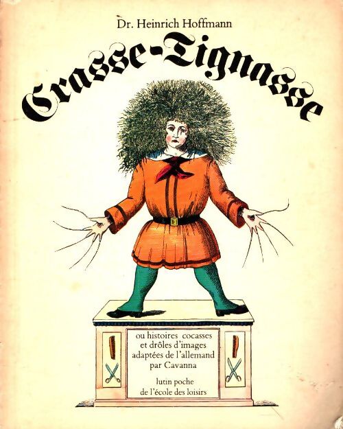 Livrenpoche : Crasse-tignasse ou histoires cocasses et drôles d'images - Dr. Heinrich Hoffmann - Livre