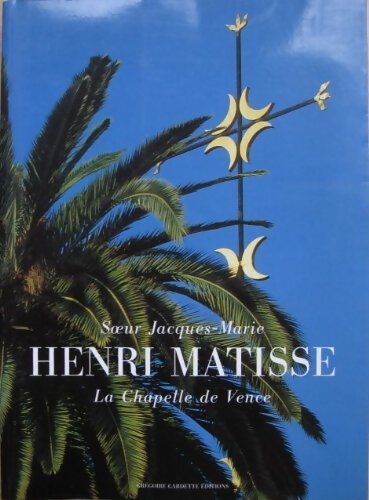 Livrenpoche : Henri Matisse : La chapelle de Vence - Soeur Jacques-Marie - Livre