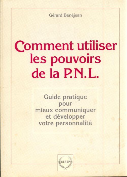 Livrenpoche : Comment utiliser les pouvoirs de la P. N. L - Gérard Bénéjean - Livre