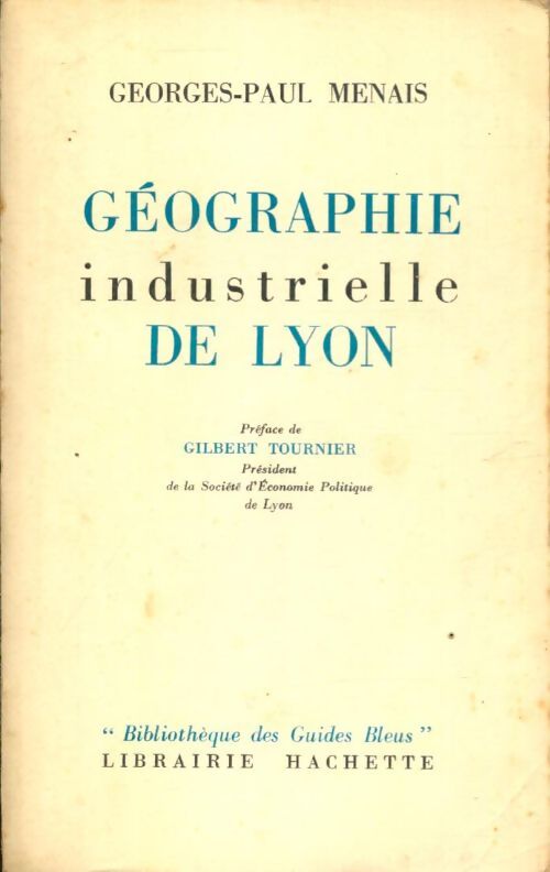 Géographie industrielle de Lyon - Georges-Paul Menais - Livre