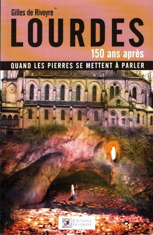 Livrenpoche : Lourdes 150 ans après. Quand les pierres se mettent à parler - Gilles De Rivoyre - Livre