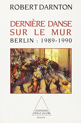 Livrenpoche : Dernière danse sur le mur : Berlin : 1989-1990 - Robert Darnton - Livre
