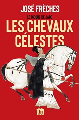 Livrenpoche : Le disque de jade Tome I : Les chevaux célestes - José Frèches - Livre