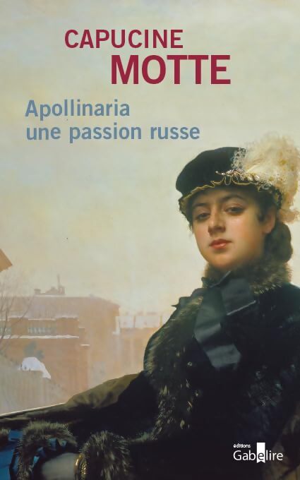 Livrenpoche : Apollinaria : Une passion russe - Capucine Motte - Livre